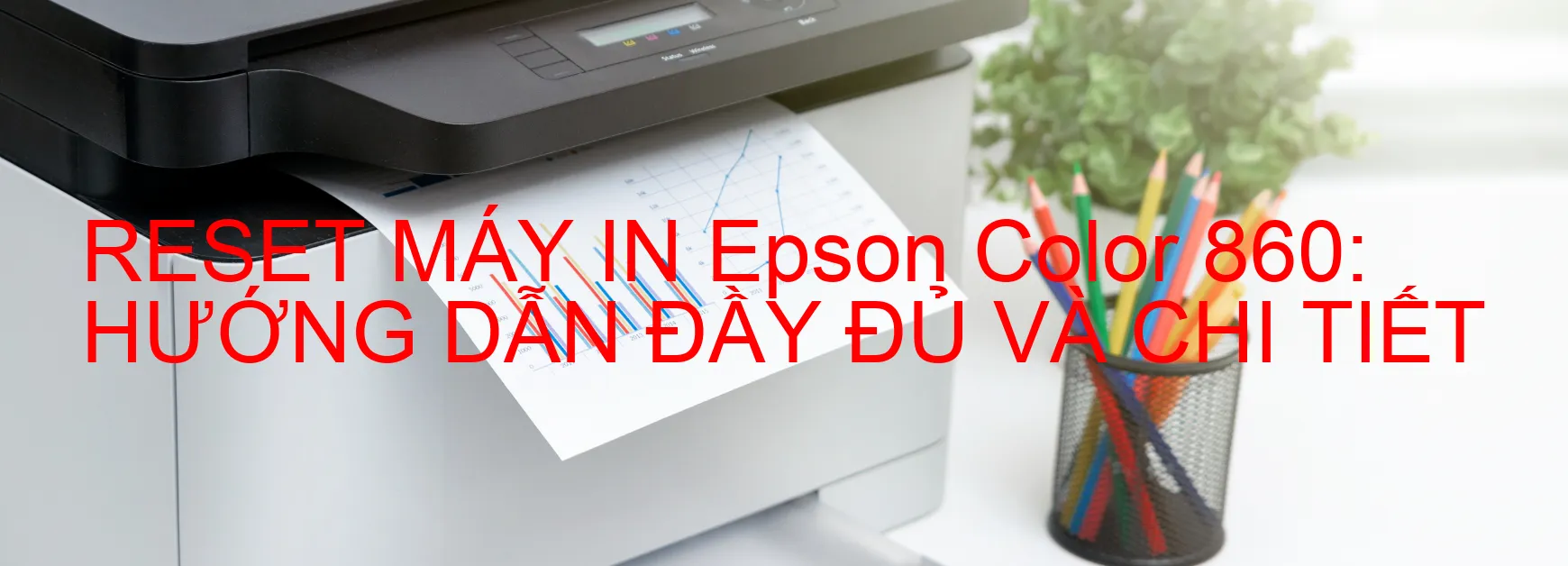 reset-may-in-epson-color-860-huong-dan-day-du-va-chi-tiet.webp