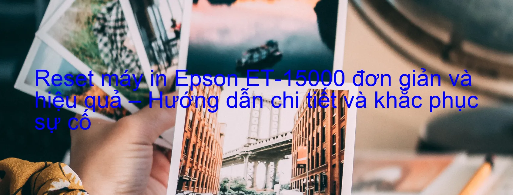 reset-may-in-epson-et-15000-don-gian-va-hieu-qua-huong-dan-chi-tiet-va-khac-phuc-su-co.webp