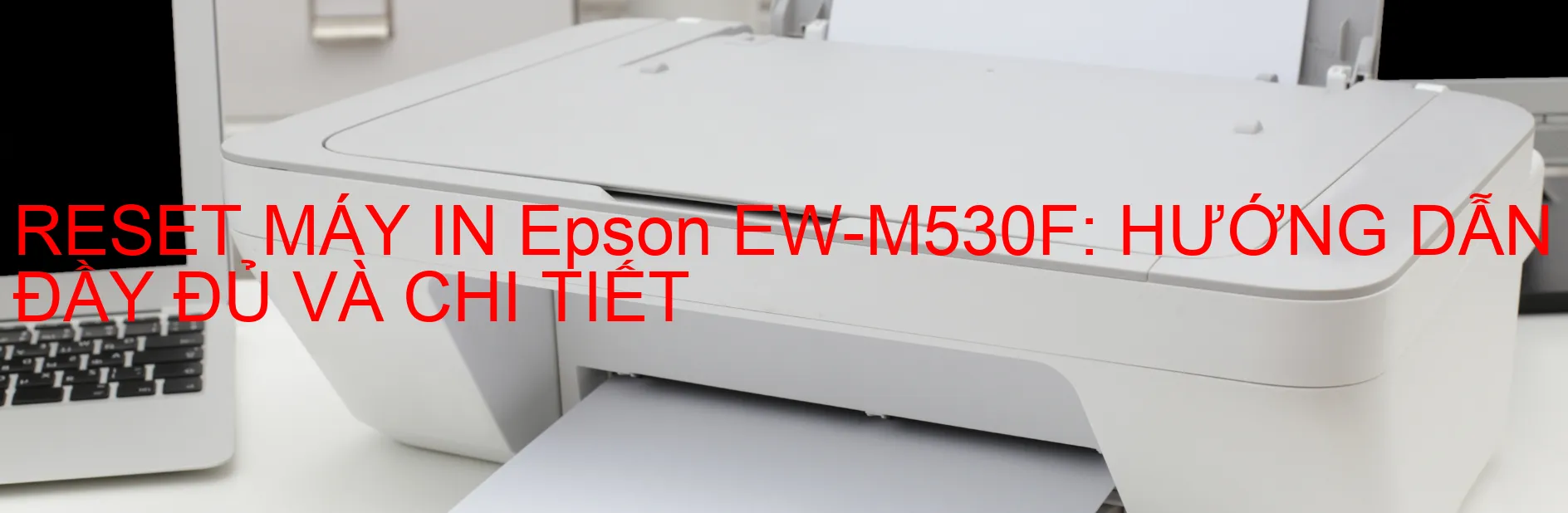 reset-may-in-epson-ew-m530f-huong-dan-day-du-va-chi-tiet.webp