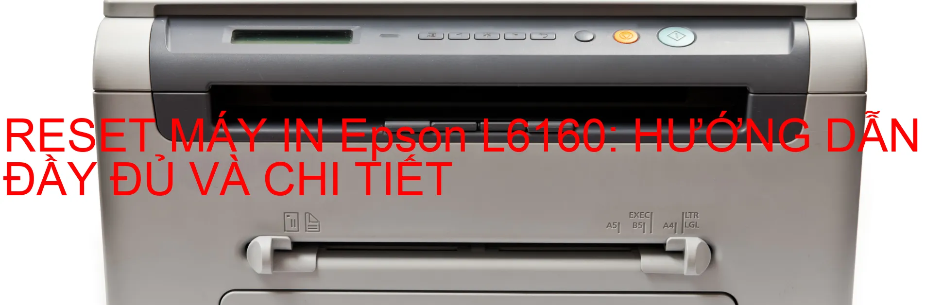 reset-may-in-epson-l6160-huong-dan-day-du-va-chi-tiet.webp