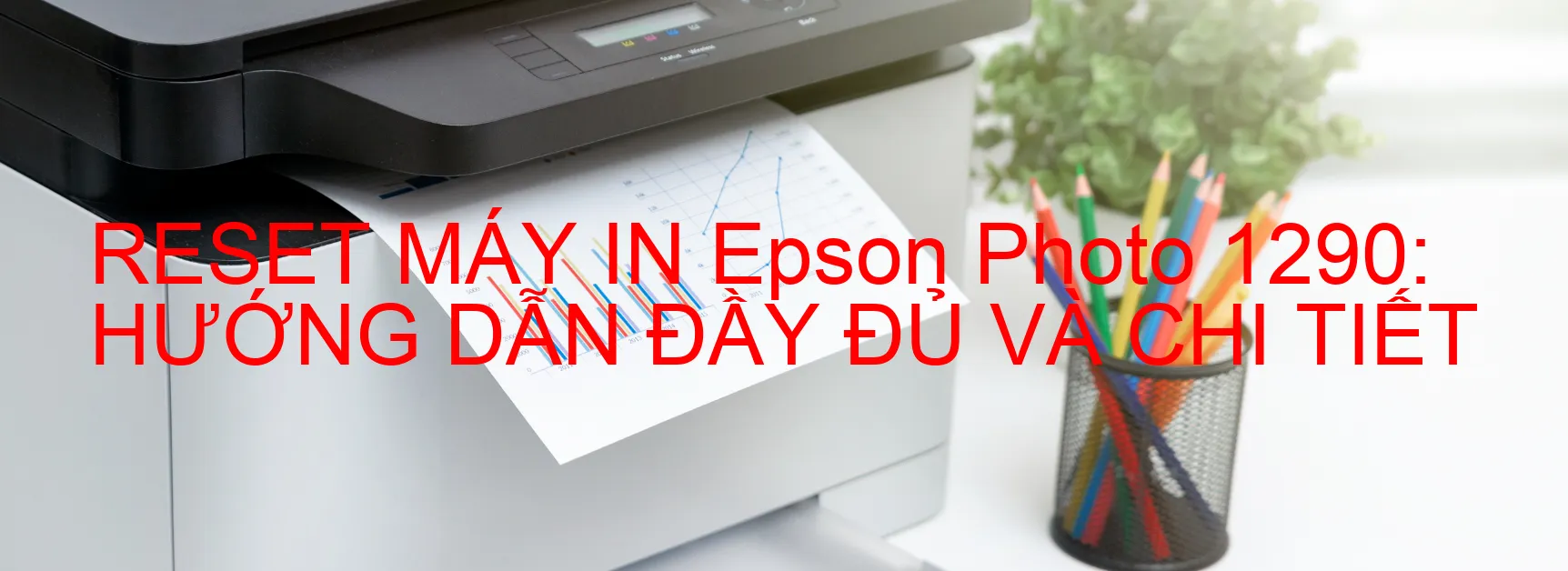 reset-may-in-epson-photo-1290-huong-dan-day-du-va-chi-tiet.webp