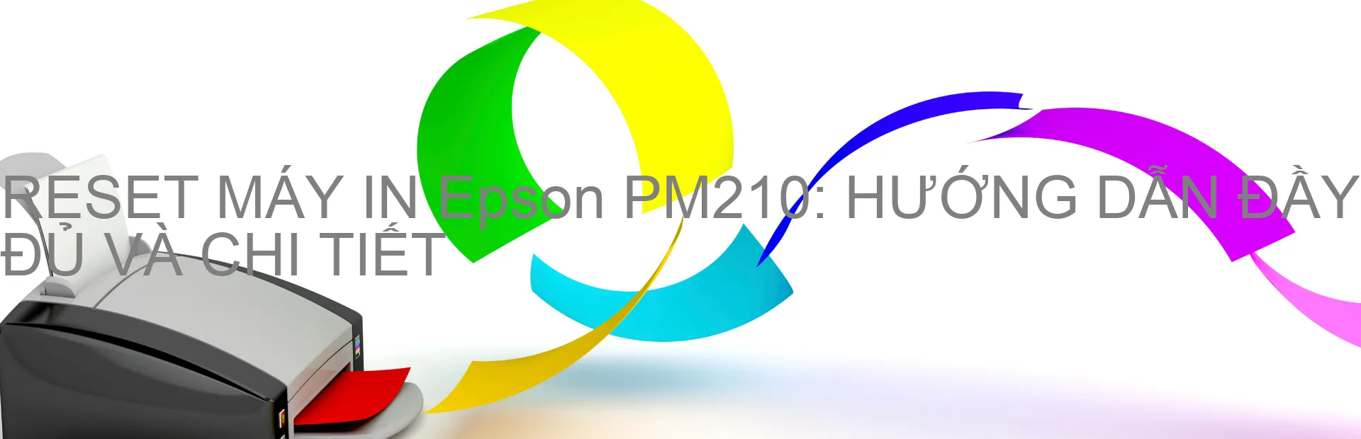 reset-may-in-epson-pm210-huong-dan-day-du-va-chi-tiet.webp