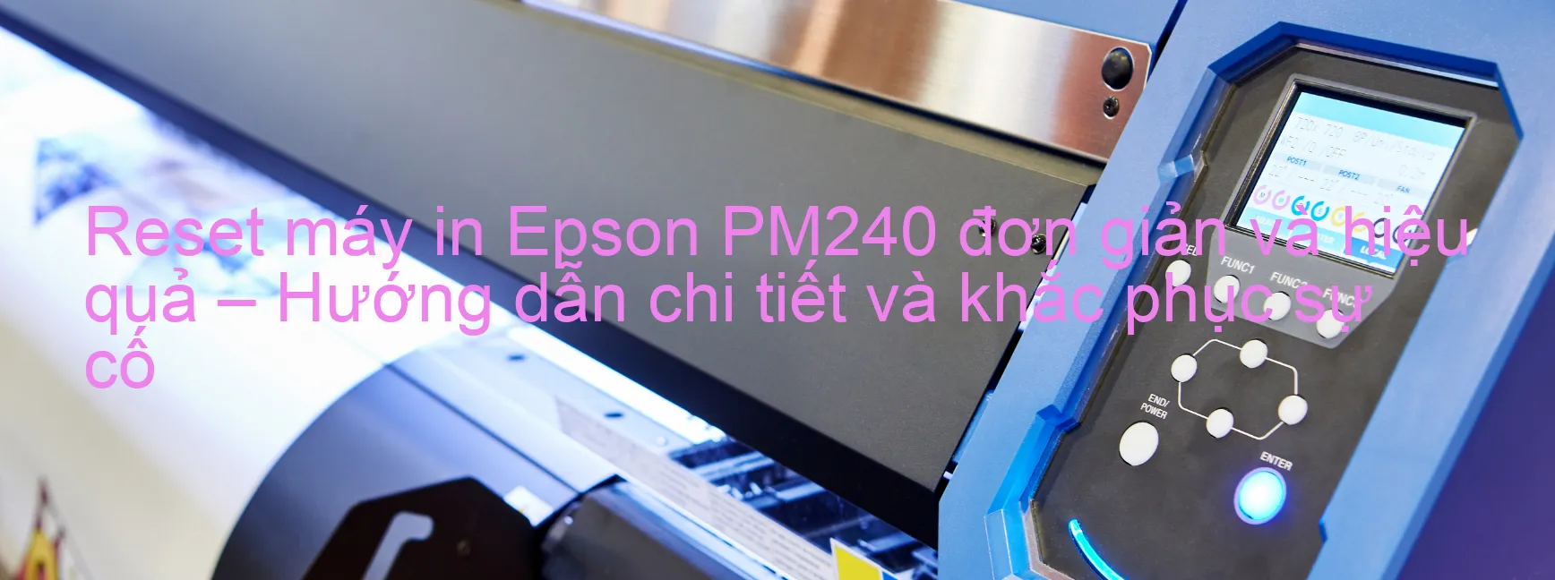 reset-may-in-epson-pm240-don-gian-va-hieu-qua-huong-dan-chi-tiet-va-khac-phuc-su-co.webp