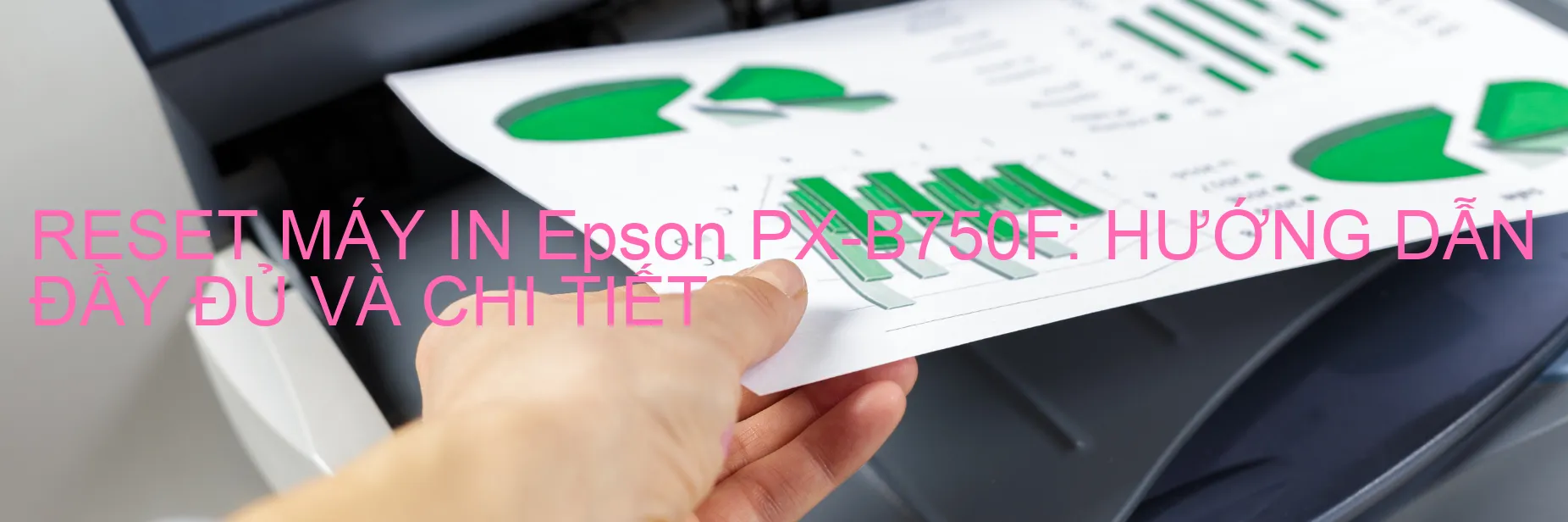 reset-may-in-epson-px-b750f-huong-dan-day-du-va-chi-tiet.webp