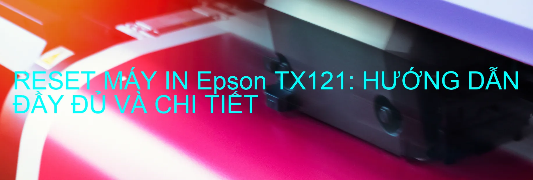 reset-may-in-epson-tx121-huong-dan-day-du-va-chi-tiet.webp