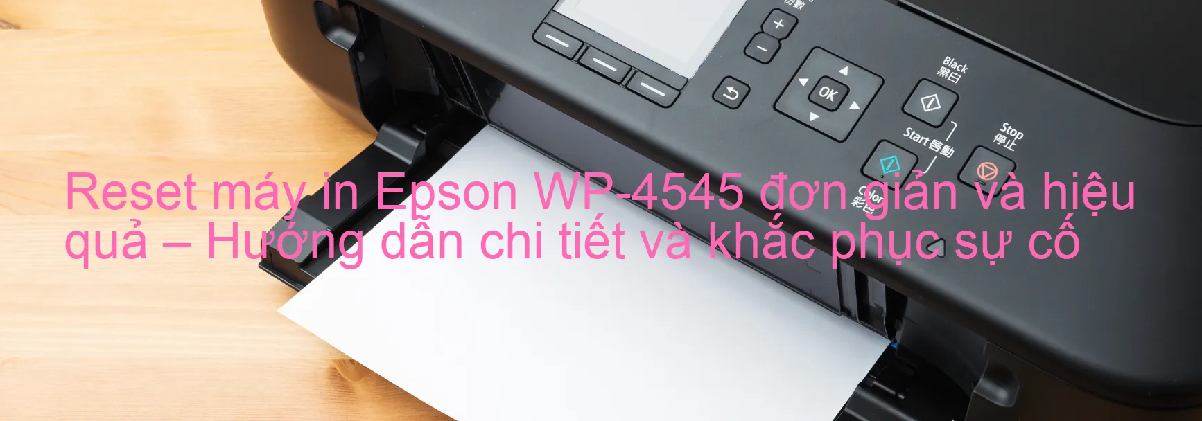 reset-may-in-epson-wp-4545-don-gian-va-hieu-qua-huong-dan-chi-tiet-va-khac-phuc-su-co.webp