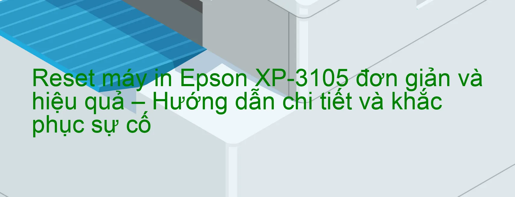 reset-may-in-epson-xp-3105-don-gian-va-hieu-qua-huong-dan-chi-tiet-va-khac-phuc-su-co.webp